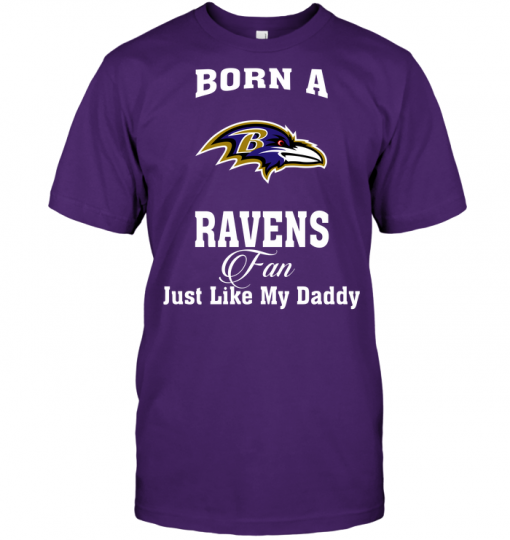 Born A Ravens Fan Just Like My Daddy