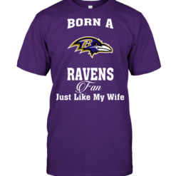 Born A Ravens Fan Just Like My Wife