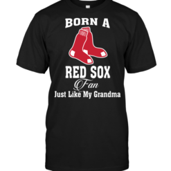 Born A Red Sox Fan Just Like My Grandma