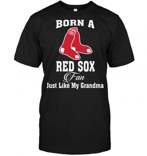 Born A Red Sox Fan Just Like My Grandma