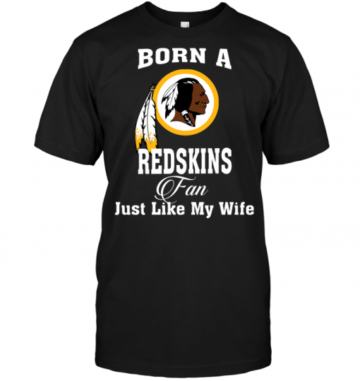 Born A Redskins Fan Just Like My Wife
