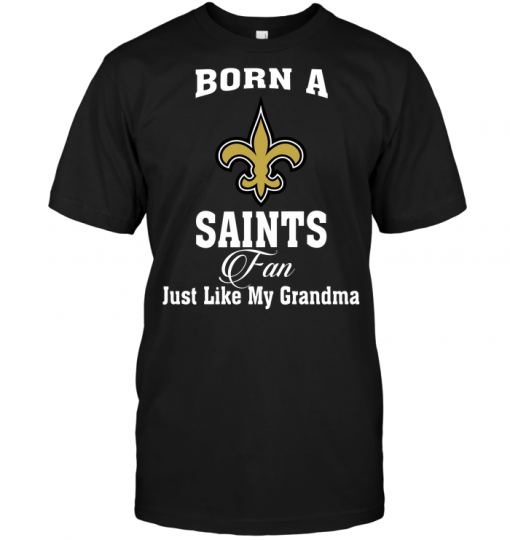 Born A Saints Fan Just Like My Grandma