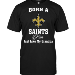 Born A Saints Fan Just Like My Grandpa