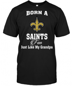 Born A Saints Fan Just Like My Grandpa