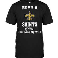 Born A Saints Fan Just Like My Wife