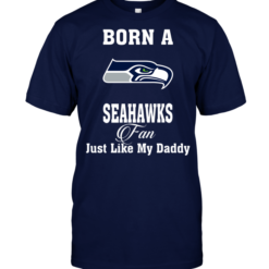 Born A Seahawks Fan Just Like My Daddy
