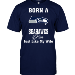 Born A Seahawks Fan Just Like My Wife