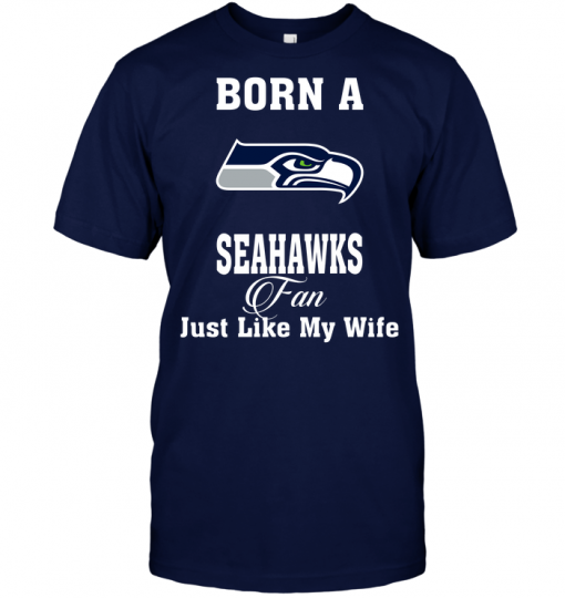 Born A Seahawks Fan Just Like My Wife