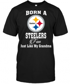 Born A Steelers Fan Just Like My Grandma