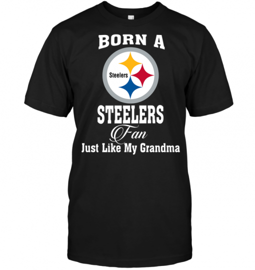 Born A Steelers Fan Just Like My Grandma