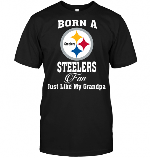 Born A Steelers Fan Just Like My Grandpa