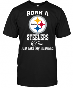 Born A Steelers Fan Just Like My Husband