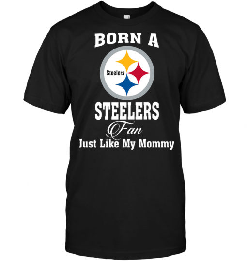Born A Steelers Fan Just Like My Mommy
