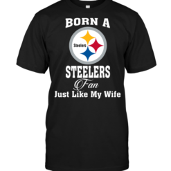 Born A Steelers Fan Just Like My Wife