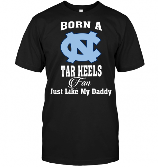 Born A Tar Heels Fan Just Like My Daddy