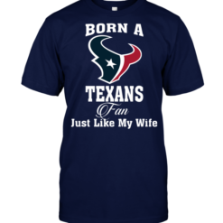 Born A Texans Fan Just Like My Wife