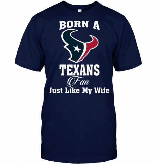 Born A Texans Fan Just Like My Wife
