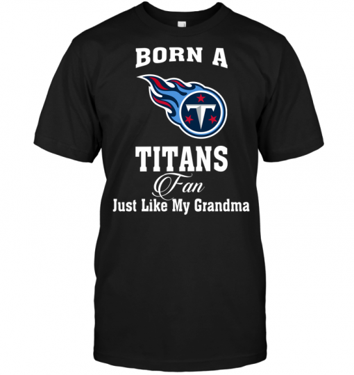 Born A Titans Fan Just Like My Grandma