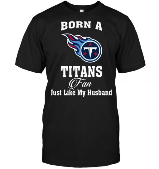 Born A Titans Fan Just Like My Husband