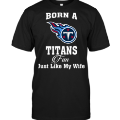 Born A Titans Fan Just Like My Wife