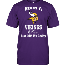 Born A Vikings Fan Just Like My Daddy