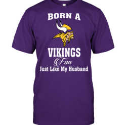Born A Vikings Fan Just Like My Husband