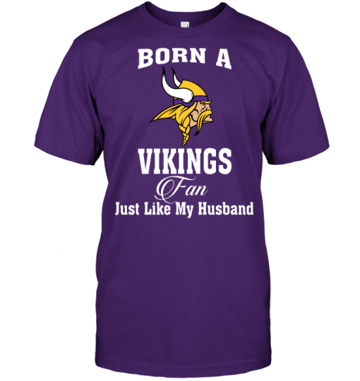 Born A Vikings Fan Just Like My Husband