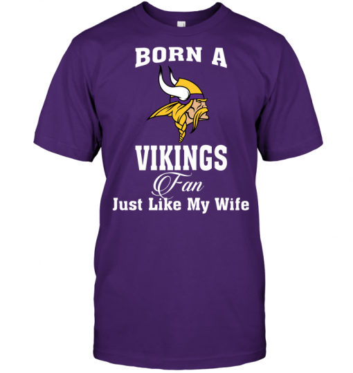 Born A Vikings Fan Just Like My Wife