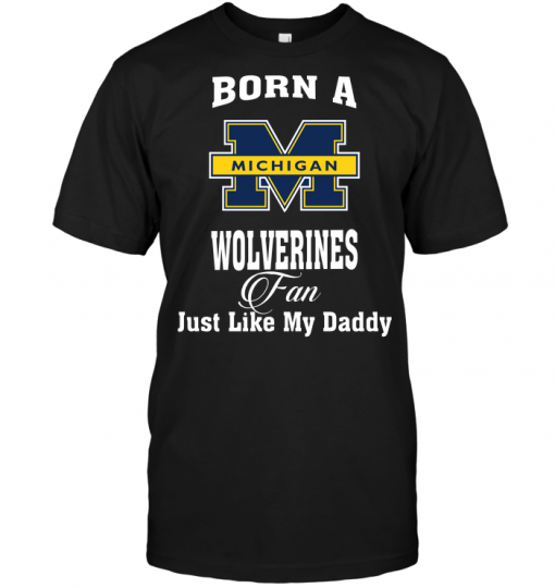 Born A Wolverines Fan Just Like My Daddy