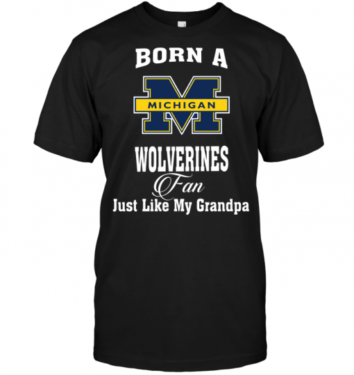 Born A Wolverines Fan Just Like My Grandpa