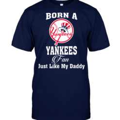 Born A Yankees Fan Just Like My Daddy