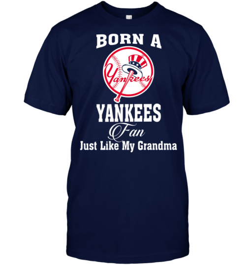 Born A Yankees Fan Just Like My Grandma