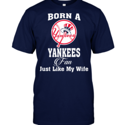 Born A Yankees Fan Just Like My Wife