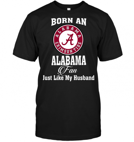 Born An Alabama Fan Just Like My Husband