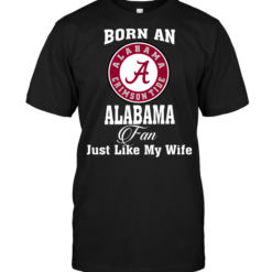 Born An Alabama Fan Just Like My Wife