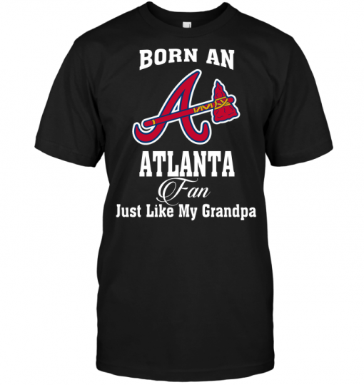 Born An Atlanta Fan Just Like My Grandpa