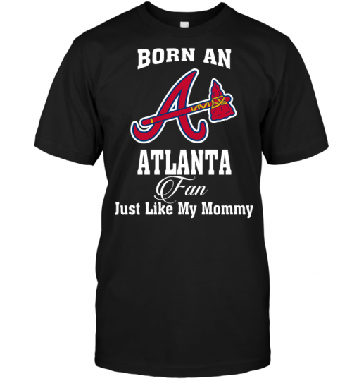 Born An Atlanta Fan Just Like My Mommy