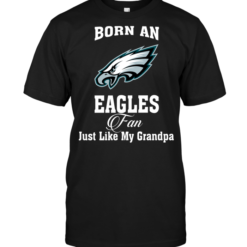 Born An Eagles Fan Just Like My Grandpa