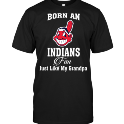 Born An Indians Fan Just Like My Grandpa