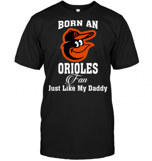 Born An Orioles Fan Just Like My Daddy