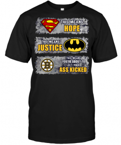 Boston Bruins: Superman Means hope Batman Means Justice This Means You're About To Get Your Ass Kicked
