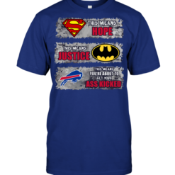 Buffalo Bills: Superman Means hope Batman Means Justice This Means You're About To Get Your Ass Kicked