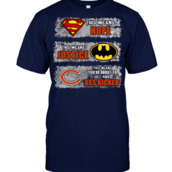 Chicago Bears: Superman Means hope Batman Means Justice This Means You're About To Get Your Ass Kicked