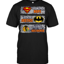 Chicago Blackhawks: Superman Means hope Batman Means Justice This Means You're About To Get Your Ass Kicked