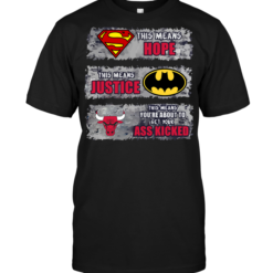 Chicago Bulls: Superman Means hope Batman Means Justice This Means You're About To Get Your Ass Kicked