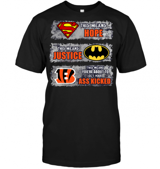 Cincinnati Bengals: Superman Means hope Batman Means Justice This Means You're About To Get Your Ass Kicked