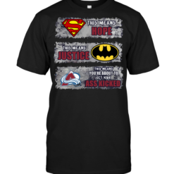 Colorado Avalanche: Superman Means hope Batman Means Justice This Means You're About To Get Your Ass Kicked