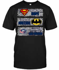 Columbus Blue Jackets: Superman Means hope Batman Means Justice This Means You're About To Get Your Ass Kicked