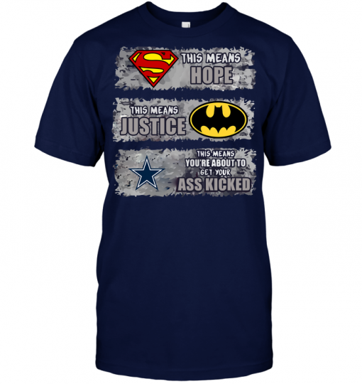 Dallas Cowboys: Superman Means hope Batman Means Justice This Means You're About To Get Your Ass Kicked