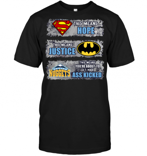 Denver Nuggets: Superman Means hope Batman Means Justice This Means You're About To Get Your Ass Kicked